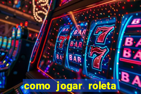 como jogar roleta e ganhar dinheiro