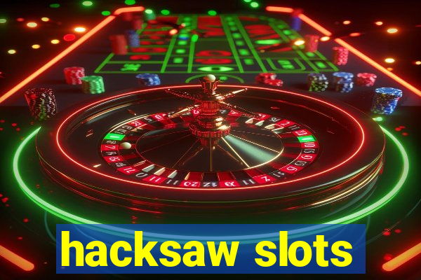 hacksaw slots