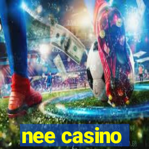 nee casino