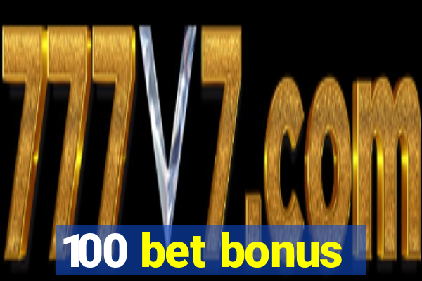 100 bet bonus