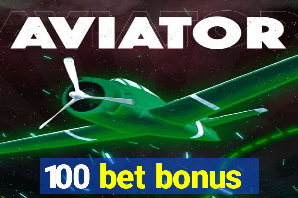 100 bet bonus