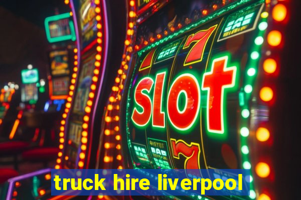 truck hire liverpool