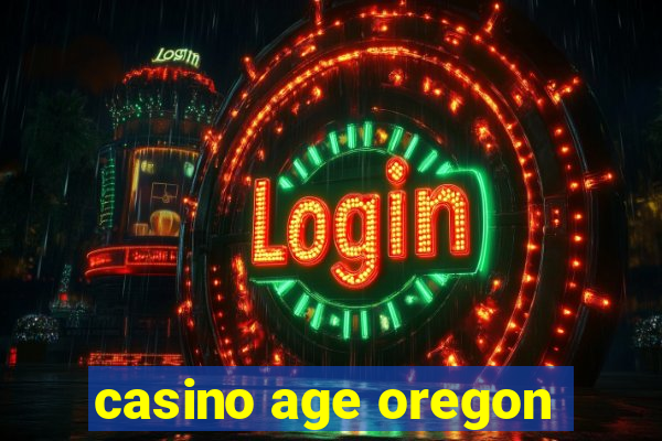 casino age oregon