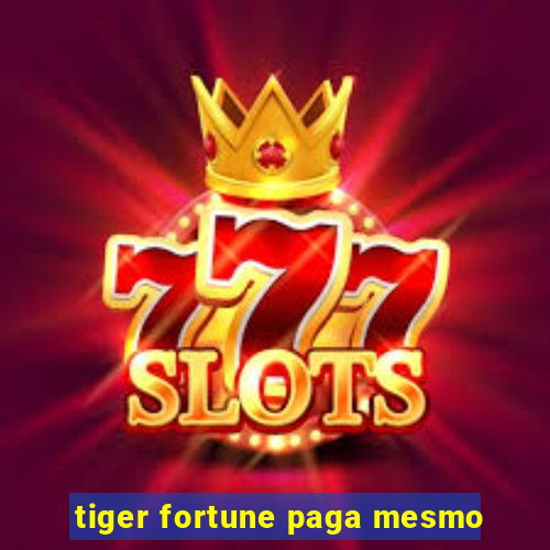 tiger fortune paga mesmo