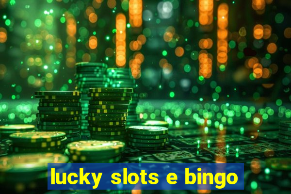 lucky slots e bingo