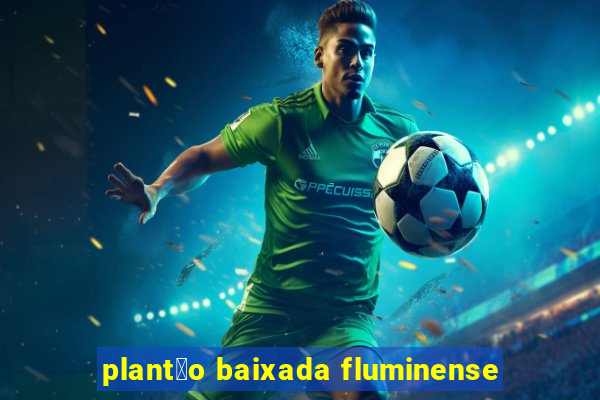 plant茫o baixada fluminense