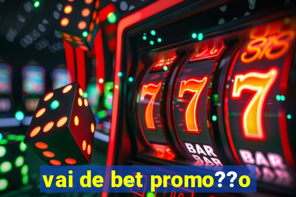 vai de bet promo??o