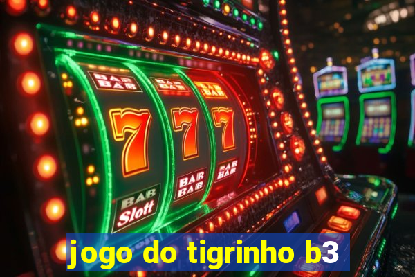 jogo do tigrinho b3