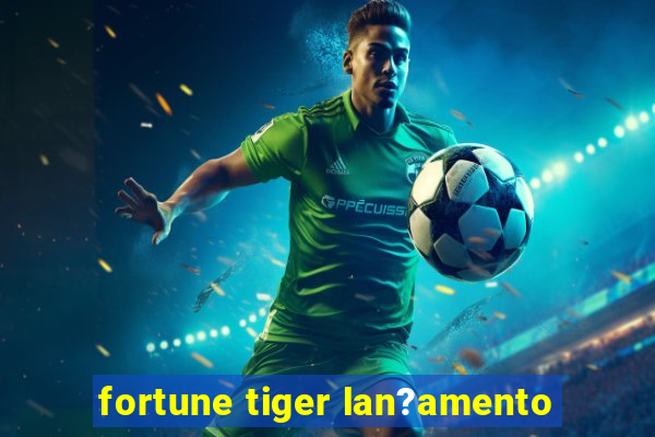 fortune tiger lan?amento