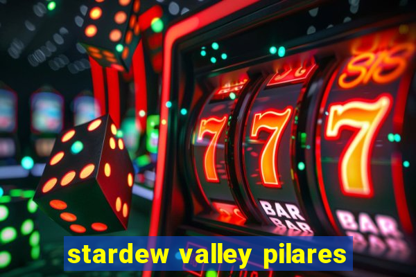 stardew valley pilares