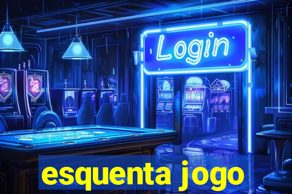 esquenta jogo