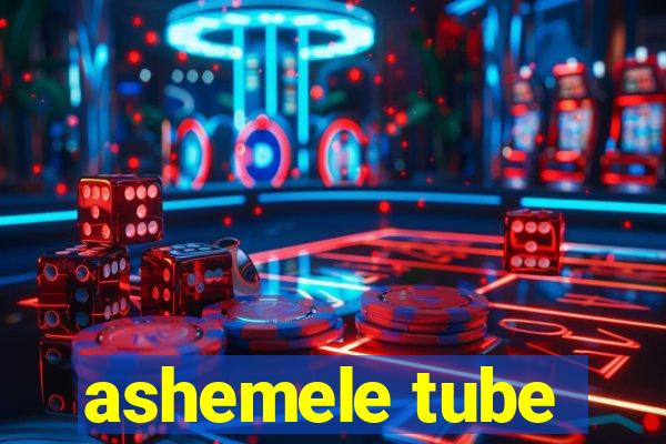 ashemele tube