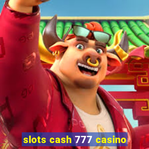 slots cash 777 casino