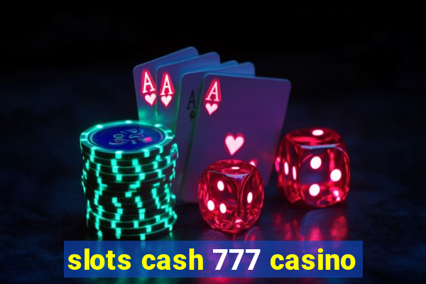 slots cash 777 casino