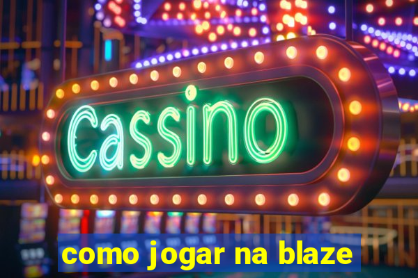 como jogar na blaze