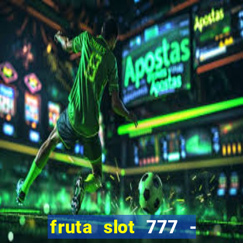 fruta slot 777 - mega jackpot