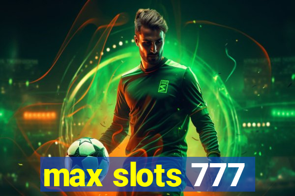 max slots 777