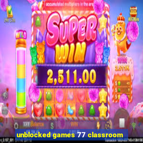 unblocked games 77 classroom