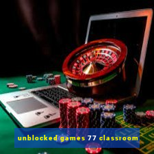 unblocked games 77 classroom