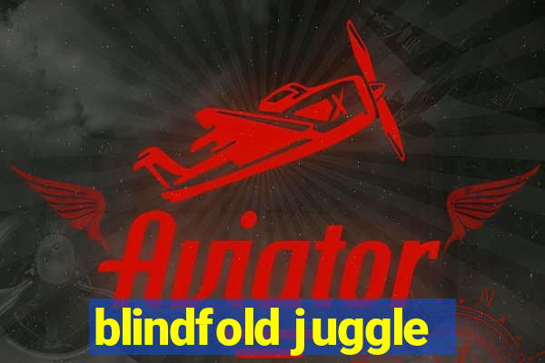 blindfold juggle