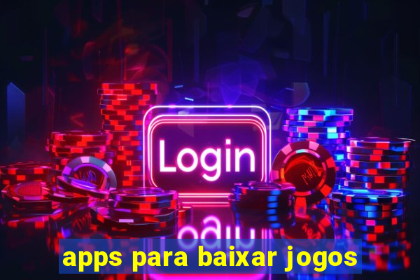 apps para baixar jogos