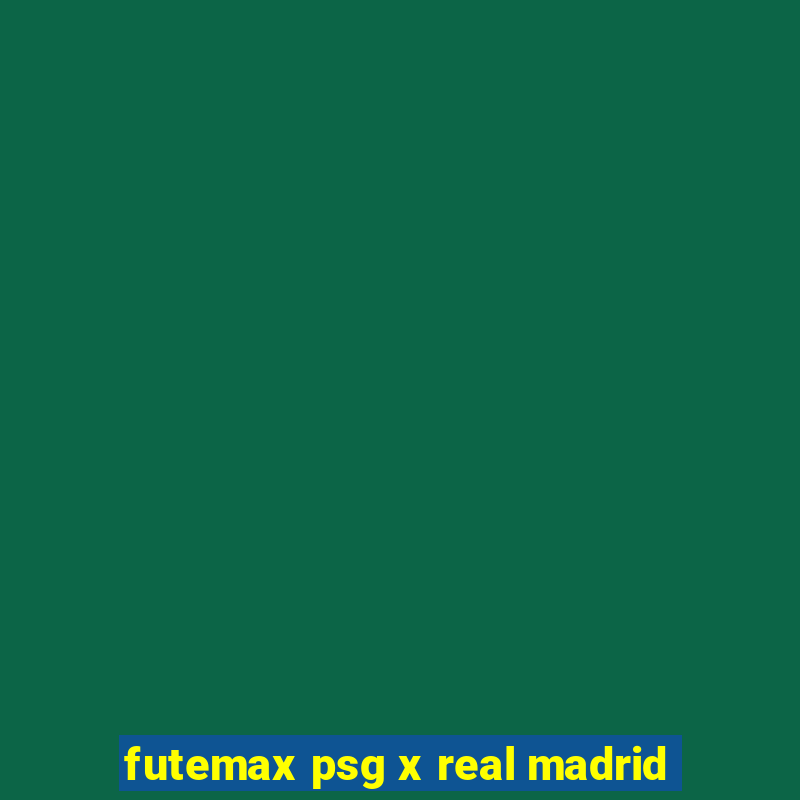 futemax psg x real madrid