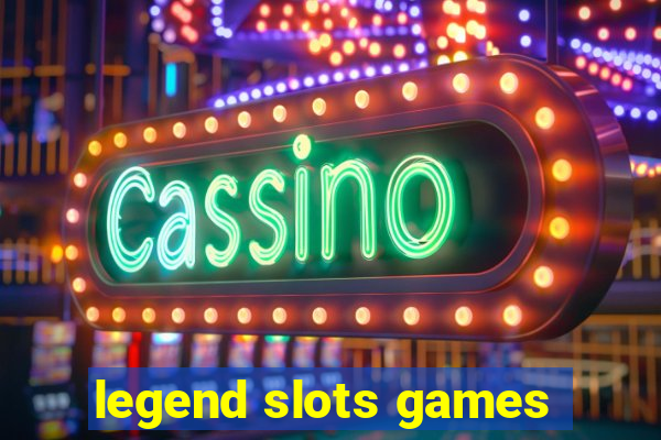 legend slots games