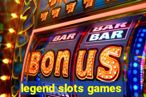 legend slots games