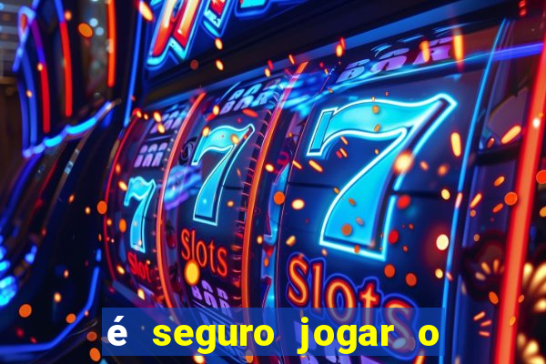 é seguro jogar o jogo do tigre