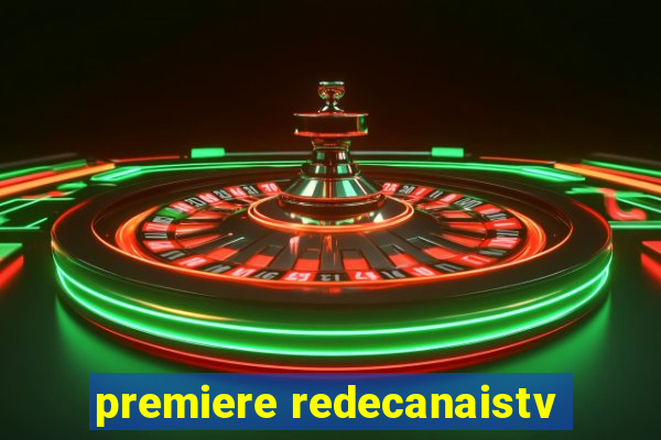 premiere redecanaistv