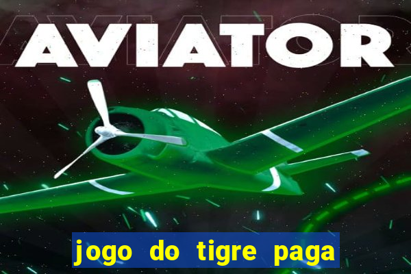 jogo do tigre paga de madrugada