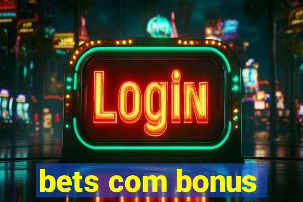 bets com bonus