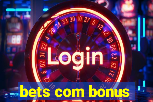 bets com bonus