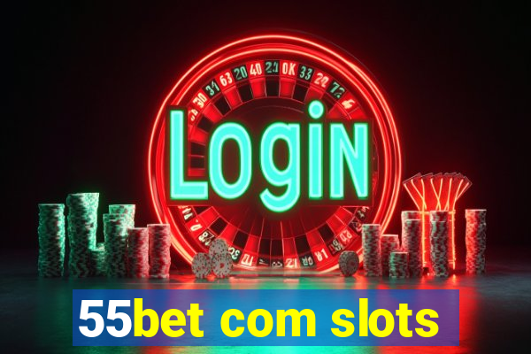 55bet com slots