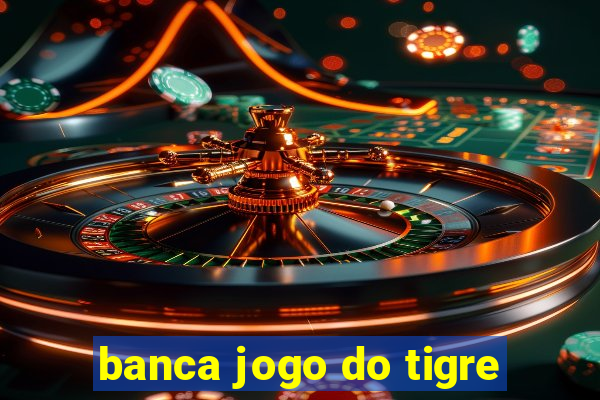 banca jogo do tigre