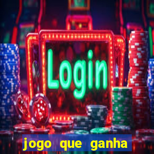 jogo que ganha muito dinheiro