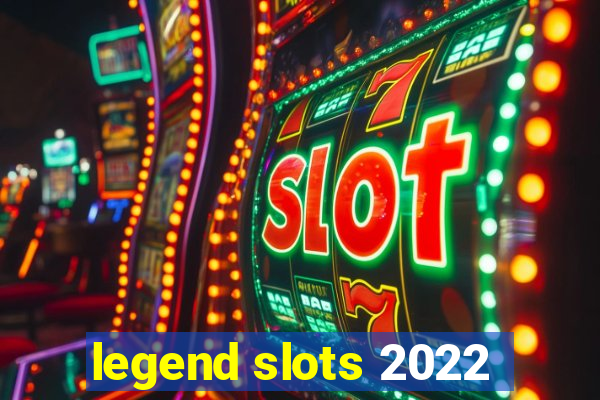 legend slots 2022