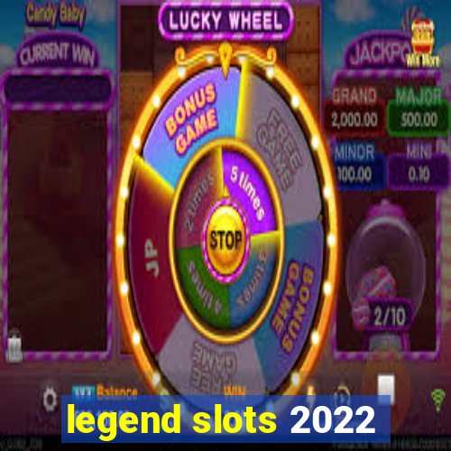 legend slots 2022