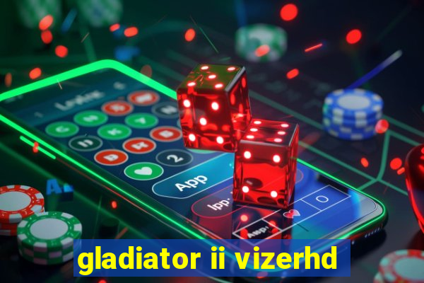 gladiator ii vizerhd