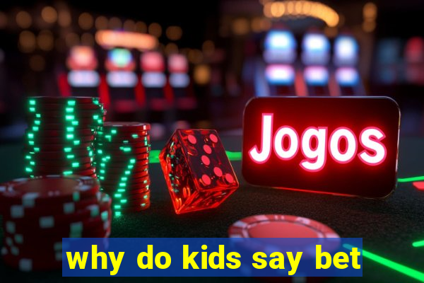 why do kids say bet