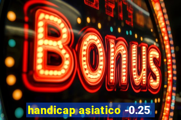 handicap asiatico -0.25