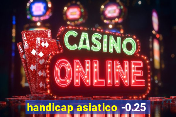 handicap asiatico -0.25