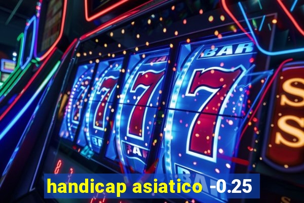 handicap asiatico -0.25