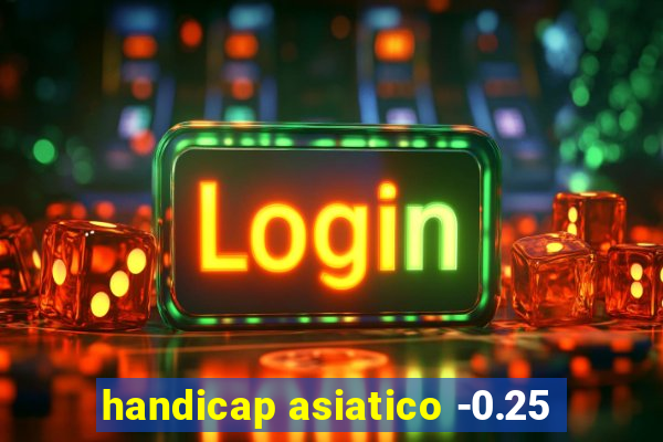 handicap asiatico -0.25