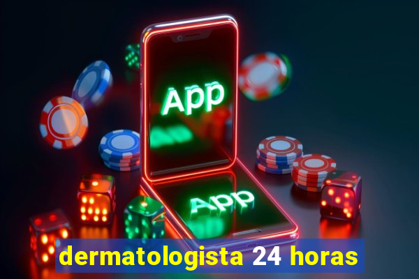 dermatologista 24 horas