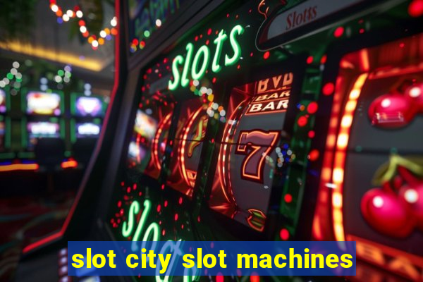 slot city slot machines