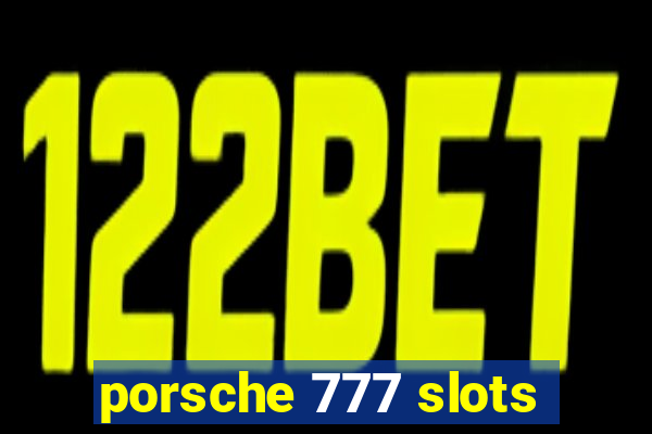 porsche 777 slots