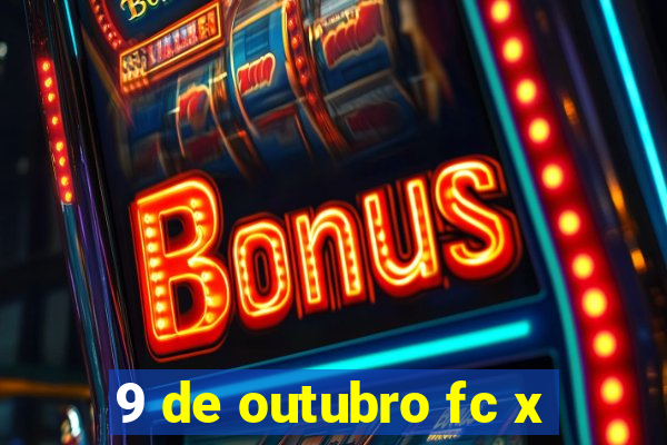 9 de outubro fc x