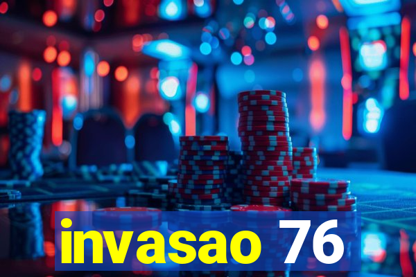 invasao 76