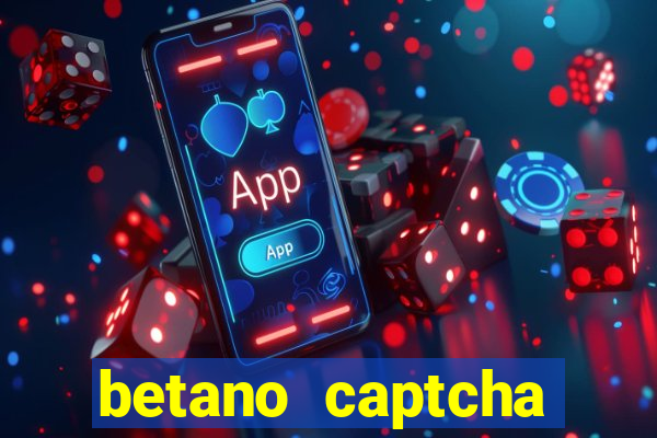 betano captcha security check